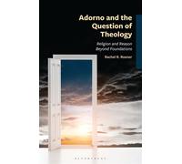 Adorno and the Question of Theology Religion and Reason Beyond Foundations - Rachel R. Rosner - Bloomsbury Academic - ebook (ePub) - Livre