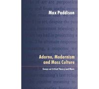 Adorno, Modernism And Mass Culture: Essays On Critical Theory And Music