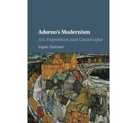 Adorno's Modernism: Art, Experience, and Catastrophe - [Version Originale] Inconnu (Auteur)