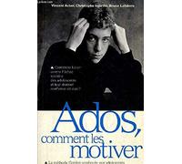 Ados, Comment Les Motiver. La Methode Gordon Appliquee A La Motivation Scolaire