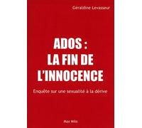 Ados, la fin de l'innocence: Enquête sur une sexualité à la dérive