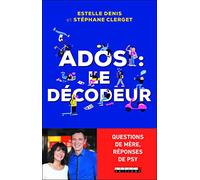 Ados : le décodeur: Questions de mère, réponses de psy