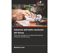 Adozione dell'abito nazionale del Kenya: Focus sullo sviluppo di un modello decisionale per l'industria a Nairobi, Kenya