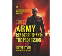 ADP 6-22 Army Leadership and the Profession: [Annotated] Leadership Principles, Ethics, and Military Command Doctrine for Modern Leaders