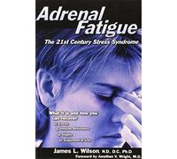Adrenal Fatigue: The 21St-Century Stress Syndrome