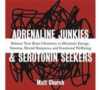 Adrenaline Junkies and Serotonin Seekers by Church Matt Church Matt Church (Auteur)