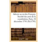 Adresse au roi des Français. Société des amis de la constitution, Paris, 18 décembre 1791 - Collectif - Hachette Bnf - broché - Livre