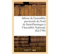 Adresse de l'assemblée provinciale de la partie du Nord de Saint-Domingue à l'Assemblée Nationale - Collectif - Hachette Bnf - broché - Livre