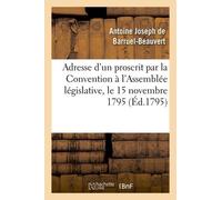 Adresse D'un Proscrit Par La Convention A L'assemblée Législative Le 15 Novembre 1795