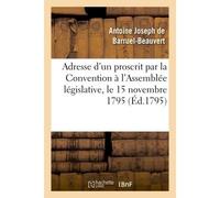 Adresse d'un proscrit par la Convention a l'Assemblée législative le 15 novembre 1795 - Antoine Joseph de Barruel-Beauvert - Hachette Bnf - broché - Livre