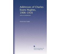 Adresses de Charles Evans Hughes, 1906-1916 : avec une introduction