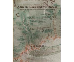 Adriaen Block and the Onrust: Setting the Stage for Dutch Colonization of North America
