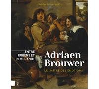 Adriaen Brouwer. Maître d'émotions: Entre Rubens et Rembrandt
