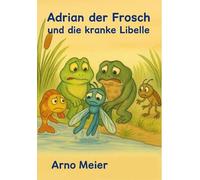 Adrian der Frosch und die kranke Libelle