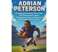 Adrian Peterson: An Inspiring Illustrated Story of the NFL Running Back Legend - From Backyard Dreams to Breaking Records and Becoming an All-Time Great
