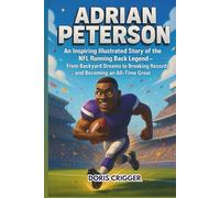 Adrian Peterson: An Inspiring Illustrated Story of the NFL Running Back Legend - From Backyard Dreams to Breaking Records and Becoming an All-Time Great