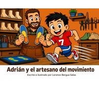 Adrián y el artesano del movimiento: Un cuento sobre la podología, las plantillas y los cimientos que sostienen cada paso
