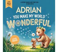 Adrian You Make My World Wonderful: Personalized Children’s Bedtime Story Book for Babies & Kids - A Custom Name Story Gift