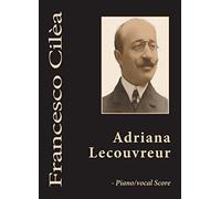 Adriana Lecouvreur - Piano/vocal Score: A four act dramatic opera