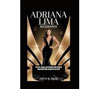 ADRIANA LIMA BIOGRAPHY: The Life, Legacy, and Triumph of the Brazilian Supermodel Who Conquered the World