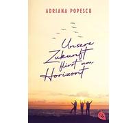 Adriana Popescu Unsere Zukunft flirrt am Horizont (Poche)