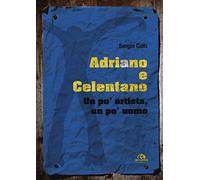 Adriano e Celentano: UN PO' ARTISTA UN PO' UOMO