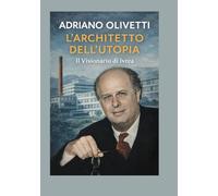 Adriano Olivetti: L’Architetto dell’Utopia: Il Visionario di Ivrea