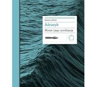Adriatique. La mer et sa civilisation