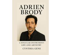 Adrien Brody: A Singular Instrument: Life and Artistry