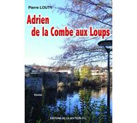 Adrien de la Combe aux Loups - Pierre Louty - La Veytizou - broché - Roman