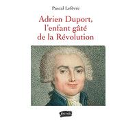 Adrien Duport: L'enfant gâté de la Révolution