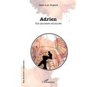 Adrien Une jeunesse emmurée - Jean-Luc Dupuis - L'harmattan - broché - Biographie