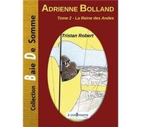 ADRIENNE BOLLAND - tome 2 - La reine des Andes Tristan Robert (Auteur)
