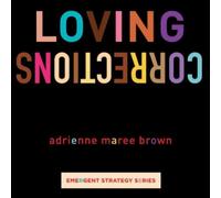 adrienne maree brown Loving Corrections (Poche) Emergent Strategy
