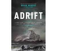 Adrift: A True Story of Tragedy on the Icy Atlantic and the One Man Who Lived to Tell about It - [Version Originale] Inconnu (Auteur)