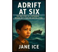 Adrift at Six: The True Story of a Vietnamese Refugee Boy’s Fight for Survival at Sea