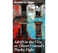 Adrift in the City; or, Oliver Conrad's Plucky Fight