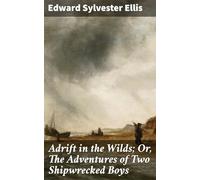Adrift in the Wilds; Or, The Adventures of Two Shipwrecked Boys