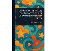 Adrift in the Wilds; Or, The Adventures of Two Shipwrecked Boys
