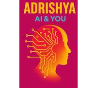 ADRISHYA -A Journey Through the Future of AI & Human Interactions: FUTURE OF EVERYTHING