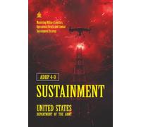 ADRP 4-0 Sustainment: [Annotated] Mastering Military Logistics, Operational Reach, and Combat Sustainment Strategy