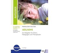 ADS/ADHS: Ein Ratgeber für Eltern, Pädagogen und Therapeuten