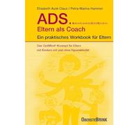 ADS. Eltern als Coach.: Ein praktisches Workbook für Eltern. Das OptiMind®-Konzept für Eltern mit Kindern mit und ohne Hyperaktivität. Praktische Tipps zum Umgang mit ADS-Kindern