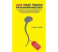 Ads That Touch Psychopathology: The Turkish Advertising Sector In Terms Of Psychological Processes At The Beginning Of The Millennium
