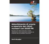 Adsorbimento di uranio e americio dai rifiuti nucleari con AXAD-PR: Recupero dei radionuclidi U(IV) e Am(III) utilizzando un nuovo adsorbente composto da Amberlite XAD-16-piridilazo resorcinolo