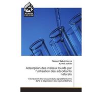Adsorption des métaux lourds par l'utilisation des adsorbants naturels Valorisation des sous produits agroalimentaires dans la dépollution des rejets industriels - Naouel Babakhouya - Noor Publishing 