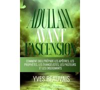 ADULLAM AVANT L’ASCENSION: COMMENT DIEU PRÉPARE LES APÔTRES, LES PROPHÈTES, LES ÉVANGÉLISTES, LES PASTEURS ET LES ENSEIGNANTS