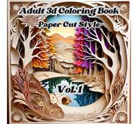 Adult 3d Coloring Book: PaperCut Style for Mind Clarity: Relax and Unwind for Positive Mental Health - In the 3D -