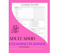 Adult ADHD Cleaning Planner for Women: You Are Not the Mess - The Ultimate System to Transform Your Cleaning Routines