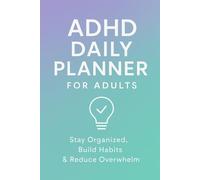 Adult ADHD Daily Planner - 120-Page Undated Focus & Task Organizer with Self-Care and Habit Tracking: Stay on track, reduce overwhelm, and build habits that stick.